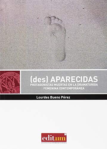 (des) Aparecidas: Protagonistas muertas en la dramaturgia femenina contemporánea: 15 (Editum Teatro)