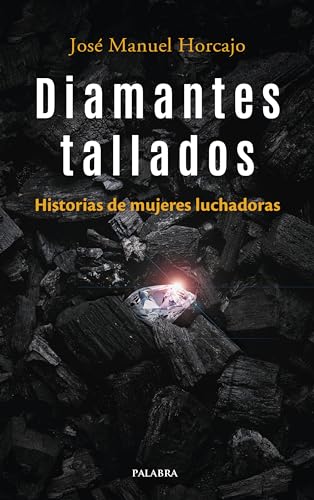 Diamantes tallados. Historias de mujeres luchadoras (Palabra hoy)