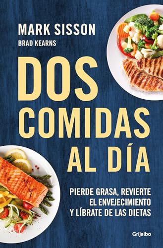 Dos comidas al día: Pierde grasa, revierte el envejecimiento y líbrate de las dietas (Bienestar, salud y vida sana)