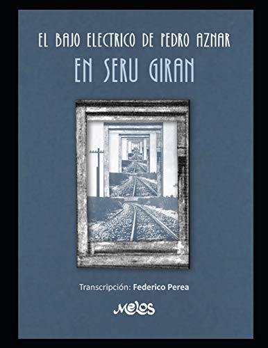 El bajo eléctrico de Pedro Aznar en Serú Girán: Transcripción: Federico Perea. Transcripciones en partitura y tablatura con cifrado americano: 3 (Bajo - Metodo - Como Tocar)