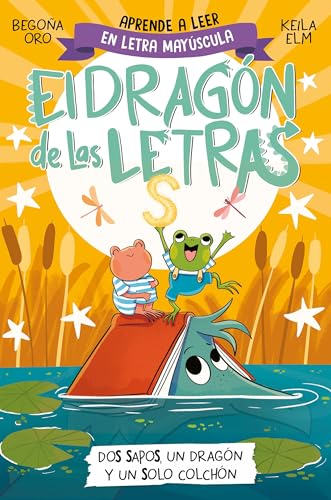 El dragón de las letras 4 - Dos sapos, un dragón y un solo colchón: Aprender a leer con MAYÚSCULAS (a partir de 5 años) (Primeras lecturas)