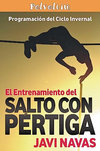 El entrenamiento del salto con pértiga. Programación del ciclo invernal: Volume 2 (Polvoltim. El salto con pértiga)