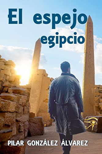 El espejo egipcio: LA NOVELA DE SUSPENSE, INTRIGA Y MISTERIO, QUE TE ATRAPARÁ.