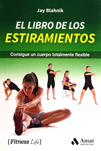 El libro de los estiramientos: Consigue un cuerpo totalmente flexible (Fitness Life)