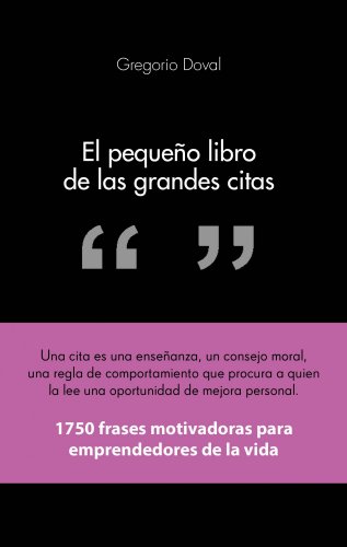 El pequeño libro de las grandes citas: 1.750 frases motivadoras para emprendedores de la propia vida