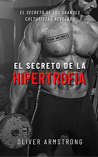 El Secreto de la Hipertrofia: El secreto de los grandes culturistas revelado