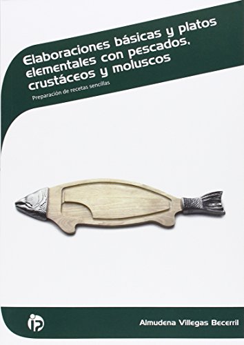 Elaboraciones básicas y platos elementales con pescados, crustáceos y moluscos: Preparación de recetas sencillas (Hostelería y turismo)