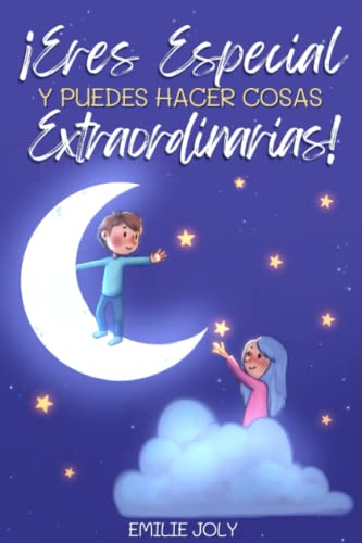 Eres Especial y Puedes Hacer Cosas Extraordinarias: Un pequeño gran libro para niños y niñas que inspira el valor, la autoestima y la fuerza para ser ... tus sueños (Cuentos Infantiles 4-10 Años)