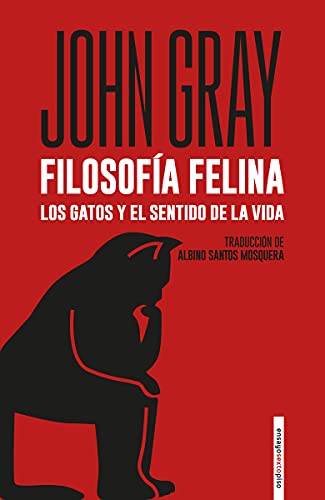 Filosofía felina. Los gatos y el sentido de la vida (5ªED): Los gatos y el sentido de la vida (ENSAYO)