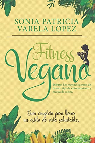 FITNESS VEGANO: ALIMENTACION SALUDABLE, EJERCICIO FISICO Y VEGANISMO