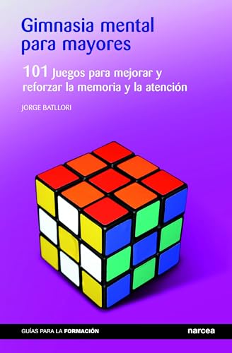 Gimnasia mental para mayores: 101 Juegos para mejorar y reforzar la memoria y la atención (Guías para la Formación)