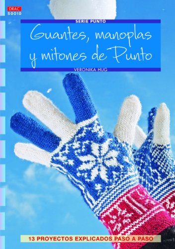 Guantes, manoplas y mitones de punto. 13 proyectos explicados paso paso (CREA CON PATRONES-PUNTO DE CRUZ)