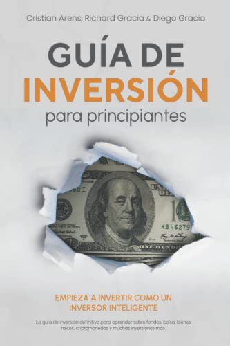 Guía de inversión para principiantes: Empieza a invertir como un inversor inteligente. La guía de inversión definitiva para aprender sobre fondos, bolsa, bienes raíces, criptomonedas y más.