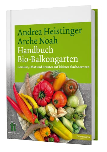 Handbuch Bio-Balkongarten: Gemüse, Obst und Kräuter auf kleiner Fläche ernten