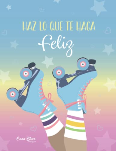 Haz lo que te haga feliz. Cuaderno A4 pautado a cuadros Patinaje para niños y adolescentes.: Deporte al aire libre. Patines sobre ruedas. Libreta escolar Regalo patinadores (Cuadernos Enna Blues)