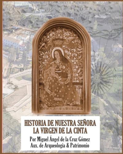 HISTORIA DE NUESTRA SEÑORA LA VIRGEN DE LA CINTA