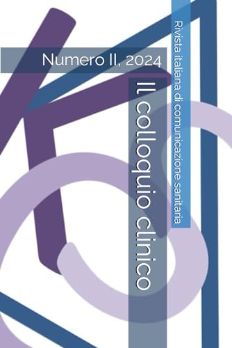 Il colloquio clinico: Rivista italiana di comunicazione sanitaria - Numero II, 2024