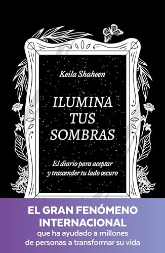 Ilumina tus sombras. El diario para aceptar y trascender tu lado oscuro (Crecimiento personal)