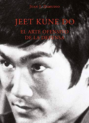 JEET KUNE DO. El arte ofensivo de la defensa (ARTES MARCIALES)