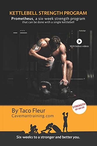 Kettlebell Strength Program Prometheus: A six-week strength program that can be done with a single kettlebell: 10 (Kettlebell Training)