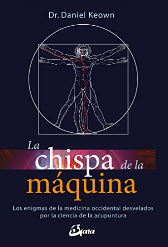 La chispa de la máquina. Los enigmas de la medicina occidental desvelados por la ciencia de la acupuntura (Salud natural)