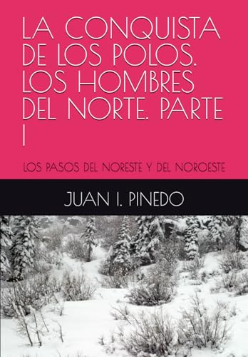 LA CONQUISTA DE LOS POLOS. LOS HOMBRES DEL NORTE. PARTE I: LOS PASOS DEL NORESTE Y DEL NOROESTE