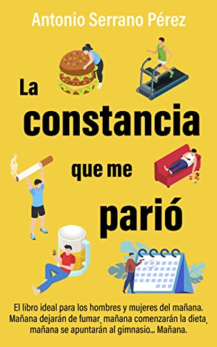 LA CONSTANCIA QUE ME PARIÓ: Cambiar para ser mas felices. Dedicado a los hombres y mujeres del mañana. Mañana dejarán de fumar, mañana comenzarán la dieta, mañana se apuntarán al gimnasio...Mañana.