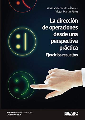 La Dirección De Operaciones Desde Una perspectiva práctica. Ejercicios Resueltos (divulgación, libros profesionales de empresa)