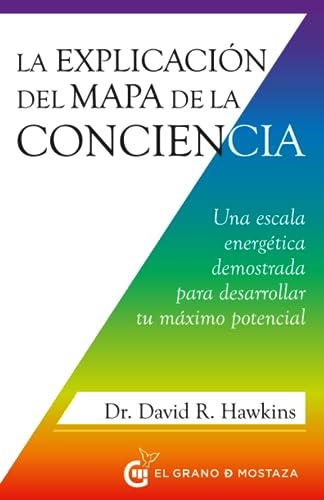 La explicación del mapa de la conciencia : Una escala energética demostrada para desarrollar tu máximo potencial (Inspirados por UCDM)