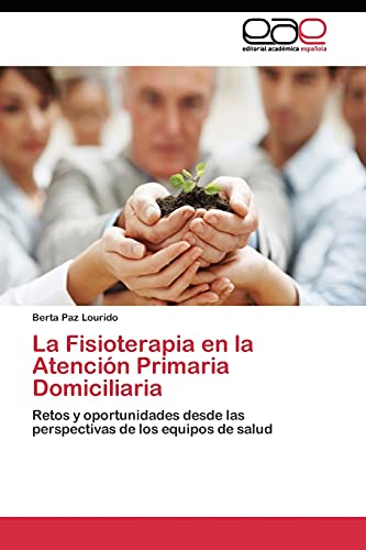 La Fisioterapia en la Atención Primaria Domiciliaria: Retos y oportunidades desde las perspectivas de los equipos de salud