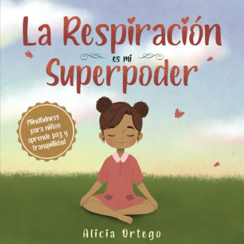 La Respiración es mi Superpoder: Mindfulness para niños, aprende paz y tranquilidad (Mis libros de superpoderes)