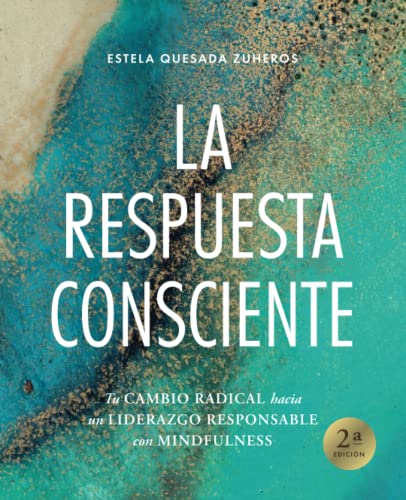 LA RESPUESTA CONSCIENTE: Tu cambio radical hacia un liderazgo responsable con mindfulness