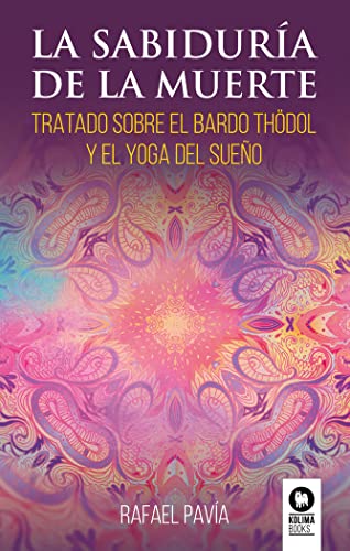 La sabiduría de la muerte: Tratado sobre el Bardo Thödol y el yoga del sueño (Desarrollo espiritual)