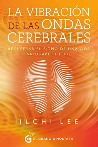 La vibración de las ondas cerebrales: Recuperar el ritmo de una vida saludable y feliz (SIN COLECCION)