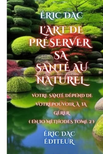 L’art de préserver sa santé au naturel: Votre santé dépend de votre pouvoir à la gérer ( tome 2 )