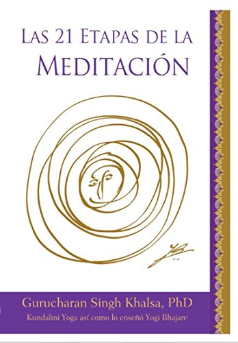 Las 21 Etapas de la Meditación: Kundalini Yoga como lo enseñó Yogi Bhajan