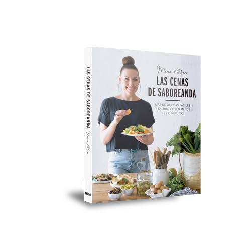 Las cenas de Saboreanda: Más de 70 ideas fáciles y saludables en menos de 30 minutos (Gastronomía y Cocina)