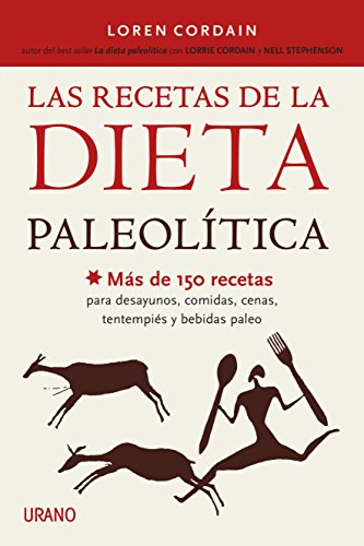 Las recetas de la Dieta Paleolítica: Más de 150 recetas para desayunos, comidas, cenas, tentempiés y bebidas Paleo (Nutrición y dietética)