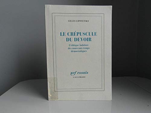 Le Crépuscule du devoir: L'éthique indolore des nouveaux temps démocratiques