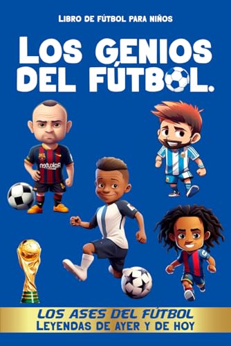 Libro de fútbol para niños - Los genios del fútbol - Los ases del fútbol : Leyendas de ayer y de hoy: Fan de Foot - Libro de fútbol -Los jugadores ... campeonatos, trofeos - Regalos de fútbol