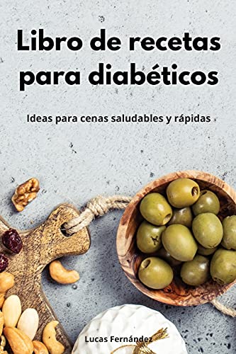 Libro de recetas para diabéticos: Ideas para cenas saludables y rápidas. Diabetic Diet (Spanish Edition)