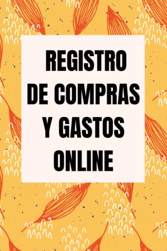 Libro de Registro De Compras Y Gastos Online: Rastrea tus pedidos online y haz un seguimiento de tus gastos en línea. Perfecto para pequeños negocios, negocios desde casa y compradores compulsivos