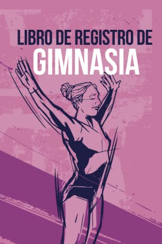 Libro de Registro de Gimnasia: Libro de Gimnasia para llenar | Con Balance, Objetivos, Calendario | Diario de Entrenamiento de Gimnasia | Idea de Regalo