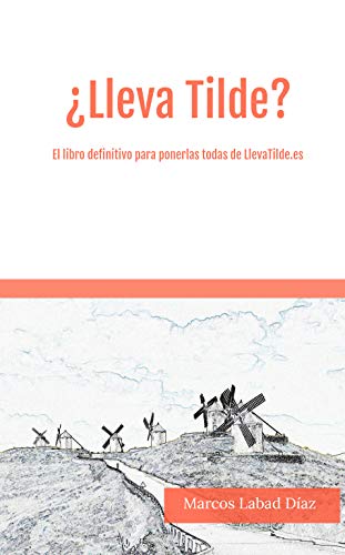 ¿Lleva Tilde?: El libro para ponerlas todas bien definitivamente.