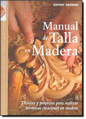 Manual de talla en madera: Técnicas y proyectos para realizar hermosas creaciones en madera (SIN COLECCION)