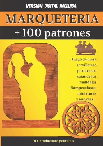 MARQUETERIA + 100 Patrones: Plantillas flexibles para tablero de juego, figuritas, posavasos, mandala, cajas de luz y mucho más por descubrir. Dificultad progresiva.