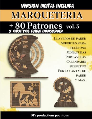 marqueteria + 80 Patrones y objetos para hacer: Un soporte ideal para todos los entusiastas de la carpintería. Planos y patrones listos para usar para imprimir. VERSIÓN DIGITAL INCLUIDA