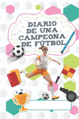 Mi diario de fútbol femenino: Motivación y seguimiento de entrenamientos para llevar tu juego a un siguiente nivel