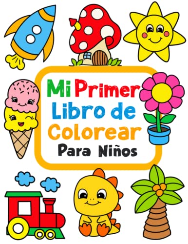 Mi primer libro para colorear: 100 imágenes fáciles y divertidas de objetos cotidianos y animales para colorear para niños a partir de 1 año.