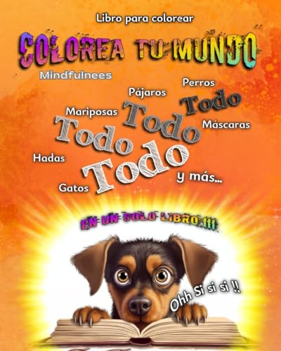 Mindfulnees Colorea tu mundo: En un solo libro: gatos, perros, pájaros, mariposas, hadas, máscaras y mas...